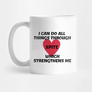 I Can Do All Things Through Spite Which Strengthens Me Mug